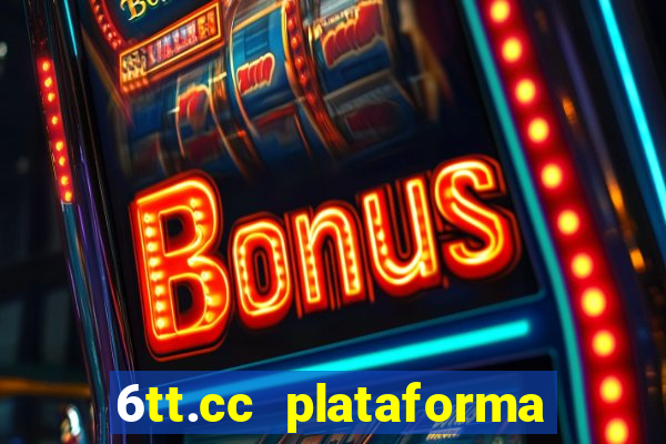 6tt.cc plataforma de jogos